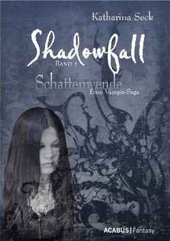 Shadowfall. Band 1: Schattenwende. Eine Vampir-Saga von Seck,  Katharina