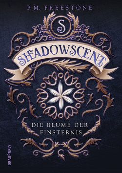 Shadowscent – Die Blume der Finsternis von Diestelmeier,  Katharina, Freestone,  P. M.