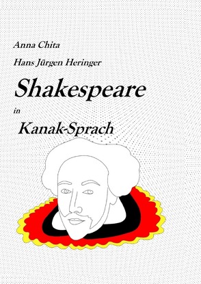 Shakespeare in deutschen Dialekten / Shakespeare in Kanak-Sprak von Chita,  Anna, Heringer,  Hans-Jürgen