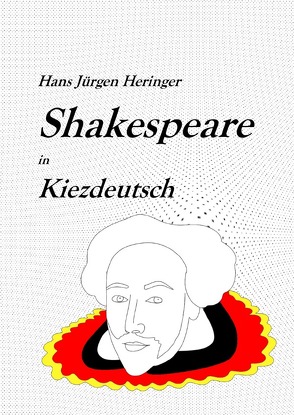 Shakespeare in deutschen Dialekten / Shakespeare in Kiezdeutsch von Heringer,  Hans-Jürgen