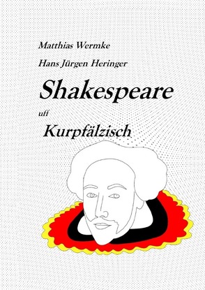 Shakespeare in deutschen Dialekten / Shakespeare uff Kurpfälzisch von Heringer,  Hans-Jürgen