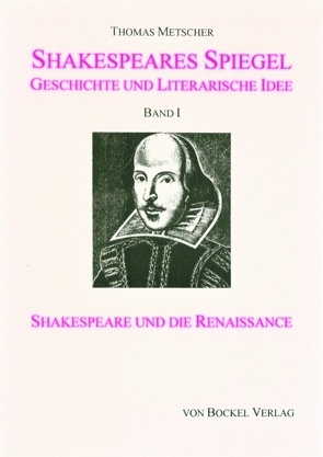 Shakespeares Spiegel. Geschichte und literarische Idee von Metscher,  Thomas
