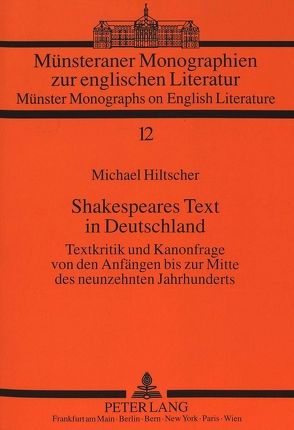 Shakespeares Text in Deutschland von Hiltscher,  Michael