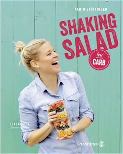 Shaking Salad low carb von Stöttinger,  Karin