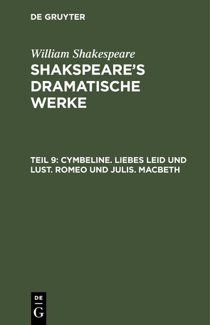 William Shakespeare: Shakspeare’s dramatische Werke / Cymbeline. Liebes Leid und Lust. Romeo und Julia. Macbeth von Schlegel,  August Wilhelm, Shakespeare,  William, Tieck,  Ludwig