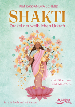 Shakti – Orakel der weiblichen Urkraft von Lea,  Androic, Schirner Verlag, Schmid,  Kim Kassandra
