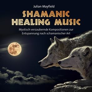 Shamanic Healing Music von Mayfield,  Julian