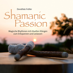 Shamanic Passion von Fröller,  Dorothee