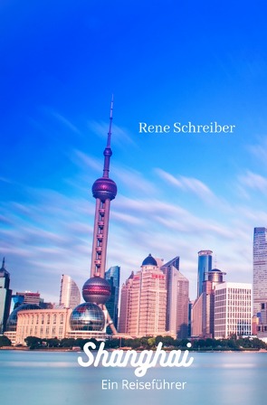 Entdecken Sie die Städte der Welt / Shanghai Ein Reiseführer von Schreiber,  René
