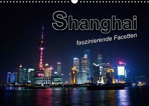 Shanghai – faszinierende Facetten (Wandkalender 2019 DIN A3 quer) von Bleicher,  Renate