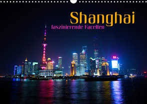 Shanghai – faszinierende Facetten (Wandkalender 2021 DIN A3 quer) von Bleicher,  Renate