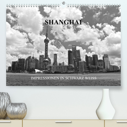 Shanghai – Impressionen in schwarz weiss (Premium, hochwertiger DIN A2 Wandkalender 2023, Kunstdruck in Hochglanz) von Wittstock,  Ralf