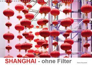 SHANGHAI – ohne Filter (Wandkalender 2019 DIN A3 quer) von Kuczinski,  Rainer