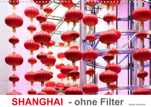 SHANGHAI – ohne Filter (Wandkalender 2022 DIN A3 quer) von Kuczinski,  Rainer