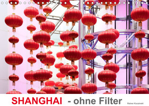 SHANGHAI – ohne Filter (Wandkalender 2022 DIN A4 quer) von Kuczinski,  Rainer