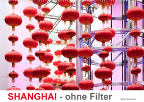 SHANGHAI – ohne Filter (Wandkalender 2023 DIN A2 quer) von Kuczinski,  Rainer