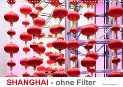 SHANGHAI – ohne Filter (Wandkalender 2023 DIN A3 quer) von Kuczinski,  Rainer