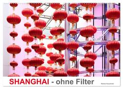 SHANGHAI – ohne Filter (Wandkalender 2024 DIN A2 quer), CALVENDO Monatskalender von Kuczinski,  Rainer