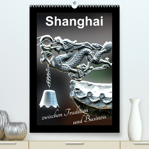 Shanghai zwischen Tradition und Business (Premium, hochwertiger DIN A2 Wandkalender 2023, Kunstdruck in Hochglanz) von Schwarze,  Nina