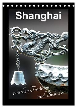 Shanghai zwischen Tradition und Business (Tischkalender 2024 DIN A5 hoch), CALVENDO Monatskalender von Schwarze,  Nina