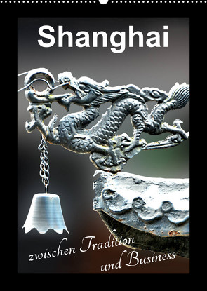 Shanghai zwischen Tradition und Business (Wandkalender 2023 DIN A2 hoch) von Schwarze,  Nina