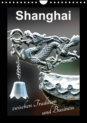 Shanghai zwischen Tradition und Business (Wandkalender 2023 DIN A4 hoch) von Schwarze,  Nina