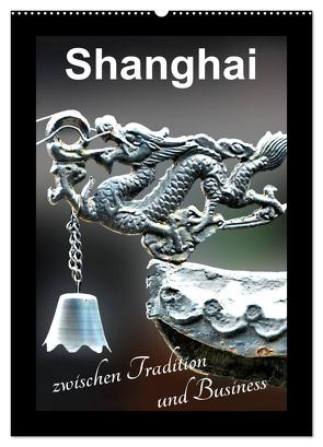 Shanghai zwischen Tradition und Business (Wandkalender 2024 DIN A2 hoch), CALVENDO Monatskalender von Schwarze,  Nina