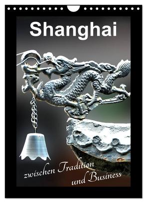 Shanghai zwischen Tradition und Business (Wandkalender 2024 DIN A4 hoch), CALVENDO Monatskalender von Schwarze,  Nina