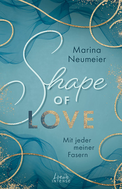 Shape of Love – Mit jeder meiner Fasern (Love-Trilogie, Band 1) von Neumeier,  Marina