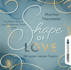 Shape of Love – Mit jeder meiner Fasern von Neumeier,  Marina, Saxe,  Pia-Rhona, Thiele,  Louis Friedemann