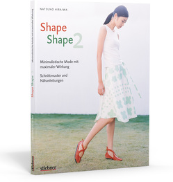 Shape Shape 2 – Minimalistische Mode mit maximaler Wirkung – Schnittmuster und Nähanleitungen von Hiraiwa,  Natsuno