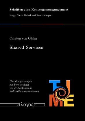 Shared Services – Gestaltungskonzepte zur Bereitstellung von IT-Leistungen in multinationalen Konzernen von Glahn,  Carsten von