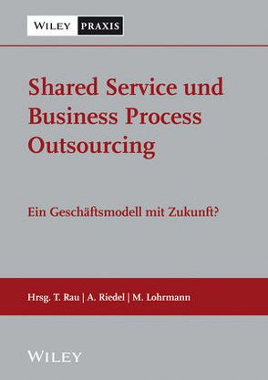 Shared Services und Business Process Outsourcing von Lohrmann,  Matthias, Rau,  Thilo, Riedel,  Alexander