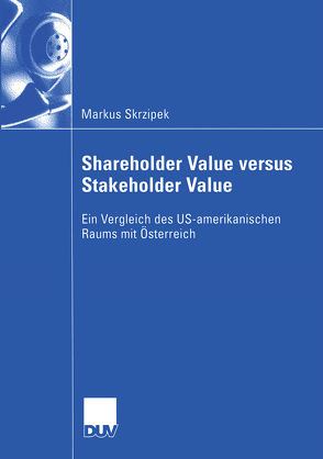 Shareholder Value versus Stakeholder Value von Egger,  Prof. Dr. Dr. h.c. Anton, Skrzipek,  Markus