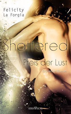 Shattered – Der Preis der Lust von La Forgia,  Felicity