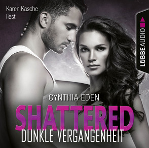 Shattered – Dunkle Vergangenheit von Eden,  Cynthia, Kasche,  Karen, Neumann,  Sabine