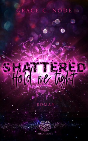 Shattered – Hold me tight (Band 1) von Node,  Grace C.