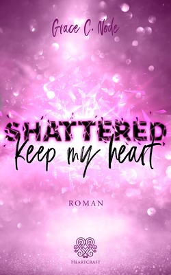 Shattered – Keep my heart (Band 2) von Node,  Grace C.