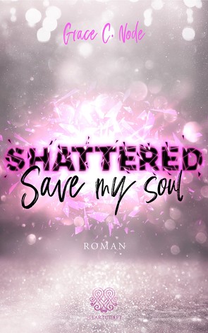 Shattered – Save my Soul (Band 3) von Node,  Grace C.