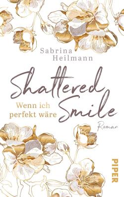 Shattered Smile: Wenn ich perfekt wäre von Heilmann,  Sabrina