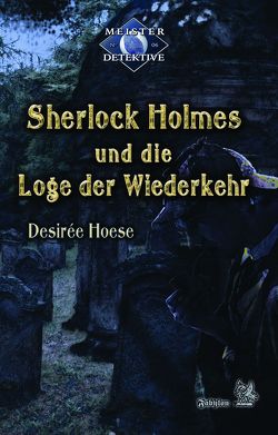 Sherlock Holmes 6: Sherlock Holmes und die Loge der Wiederkehr von Hoese,  Desirée
