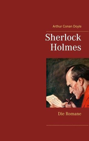 Sherlock Holmes – Die Romane (Gesamtausgabe mit über 100 Illustrationen) von Doyle,  Arthur Conan