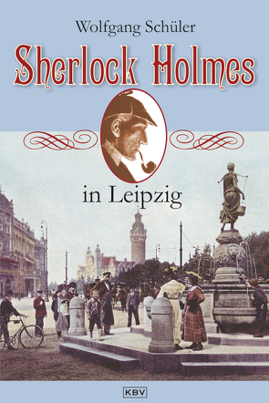 Sherlock Holmes in Leipzig von Schüler,  Wolfgang
