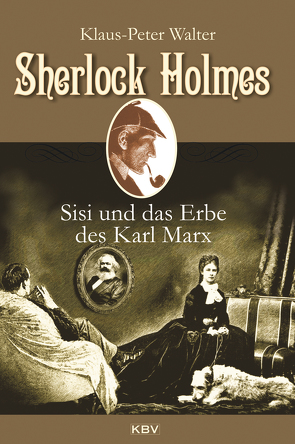 Sherlock Holmes, Sisi und das Erbe des Karl Marx von Walter,  Klaus Peter