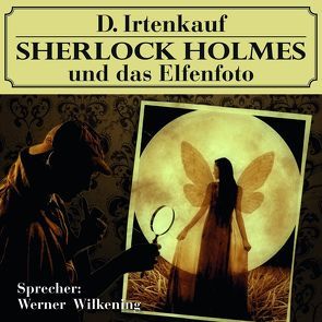 Sherlock Holmes und das Elfenfoto von Irtenkauf,  Dominik, Wilkening,  Werner, Winter,  Markus