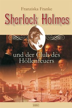 Sherlock Holmes und der Club des Höllenfeuers von Franke,  Franziska