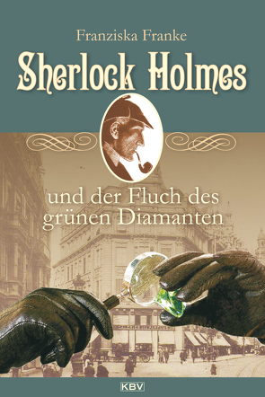 Sherlock Holmes und der Fluch des grünen Diamanten von Franke,  Franziska