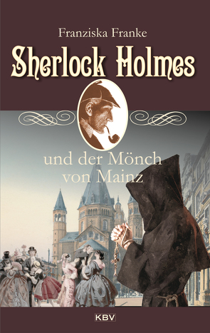 Sherlock Holmes und der Mönch von Mainz von Franke,  Franziska
