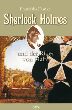 Sherlock Holmes und der Ritter von Malta von Franke,  Franziska