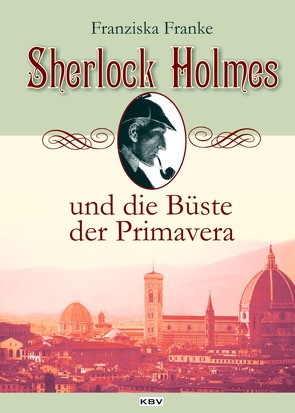 Sherlock Holmes und die Büste der Primavera von Franke,  Franziska